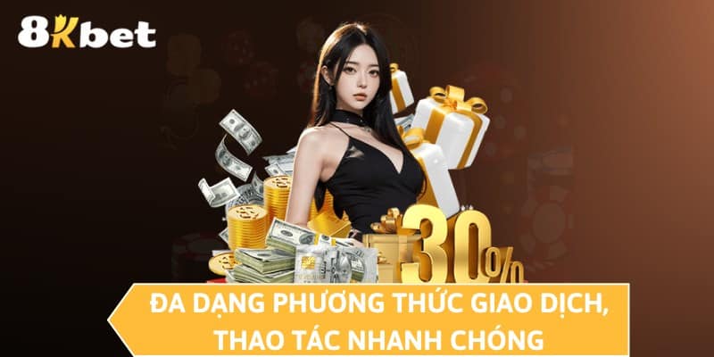 Đa dạng phương thức giao dịch, thao tác nhanh chóng