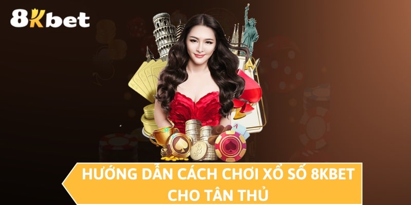 Hướng dẫn cách chơi xổ số 8KBET cho tân thủ