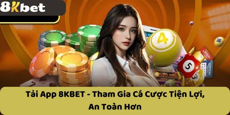 Tải App 8KBET - Tham Gia Cá Cược Tiện Lợi, An Toàn Hơn